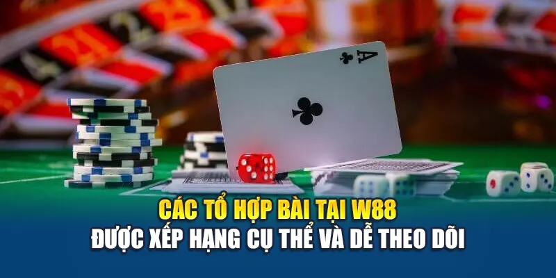 Các tổ hợp bài tại W88 được xếp hạng cụ thể và dễ theo dõi