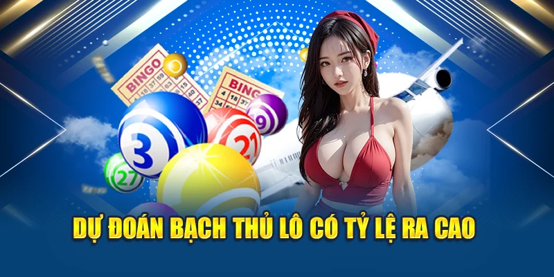 Dự đoán bạch thủ lô có tỷ lệ ra cao