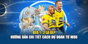 Kèo 1x2 Là Gì? Hướng Dẫn Chi Tiết Cách Dự Đoán Từ W88