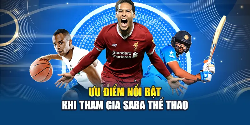 Ưu điểm nổi bật khi tham gia Saba thể thao